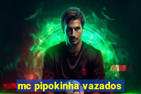 mc pipokinha vazados