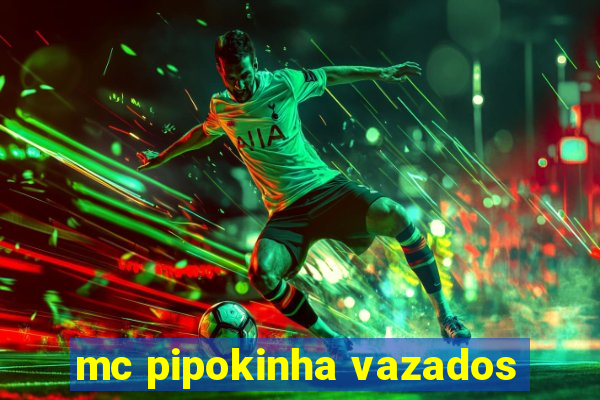 mc pipokinha vazados