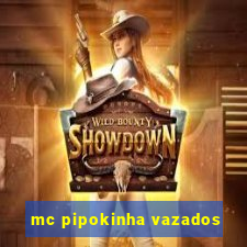 mc pipokinha vazados