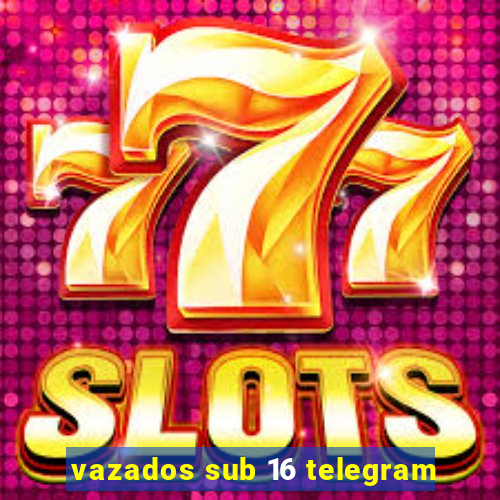 vazados sub 16 telegram