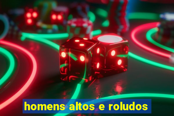 homens altos e roludos