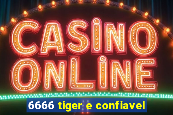 6666 tiger e confiavel