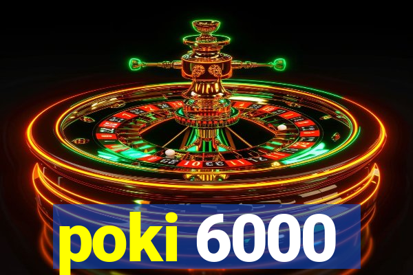 poki 6000