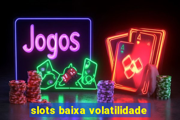 slots baixa volatilidade