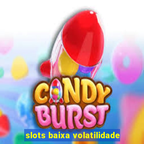 slots baixa volatilidade