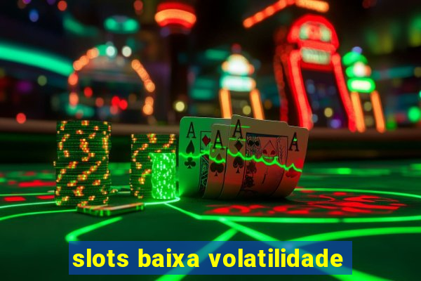 slots baixa volatilidade