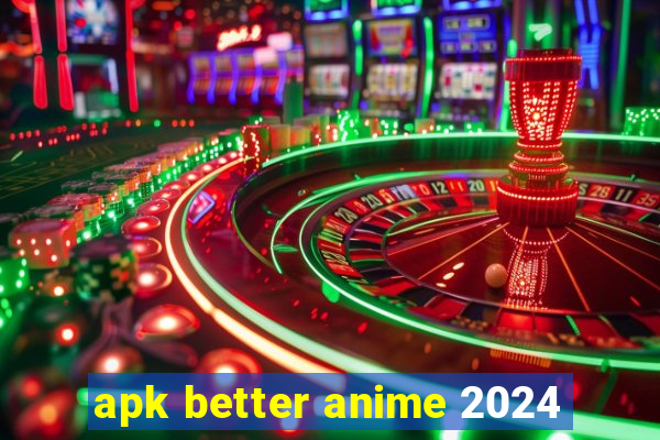 apk better anime 2024