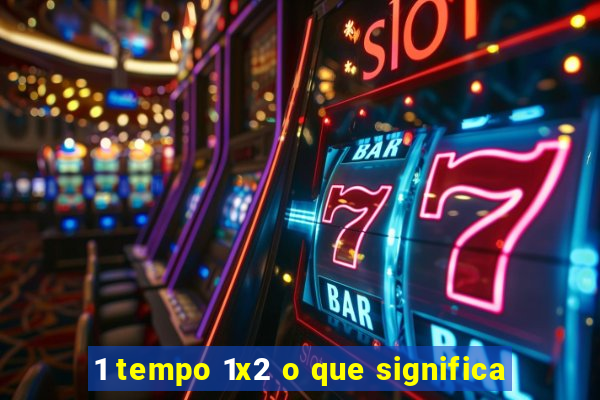 1 tempo 1x2 o que significa