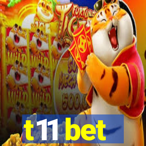 t11 bet