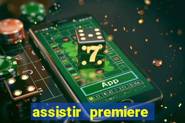 assistir premiere ao vivo