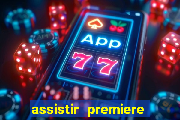 assistir premiere ao vivo