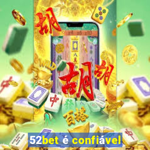 52bet é confiável