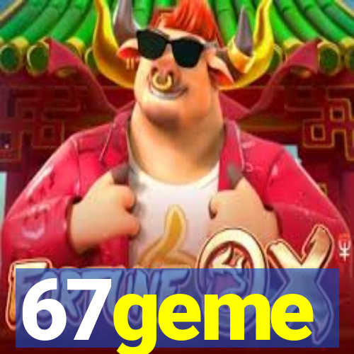 67geme