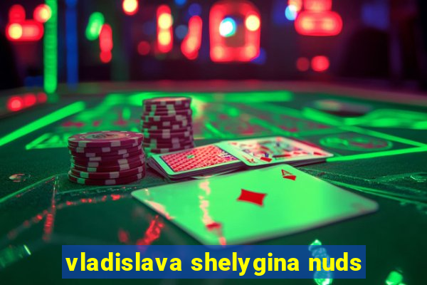 vladislava shelygina nuds