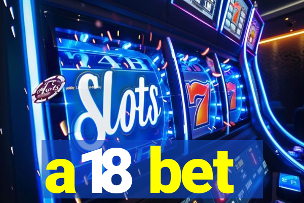 a18 bet