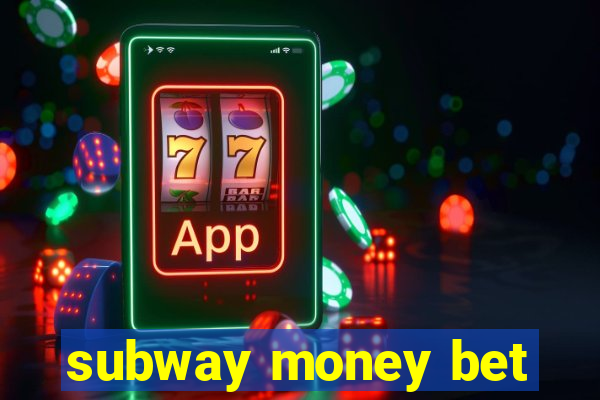 subway money bet
