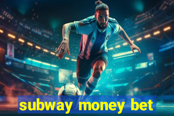 subway money bet