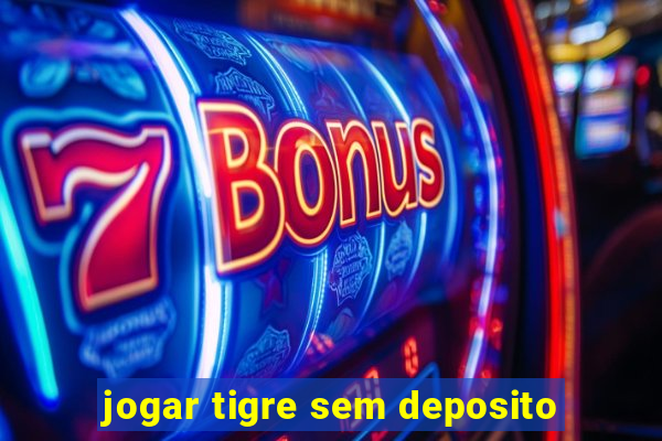jogar tigre sem deposito