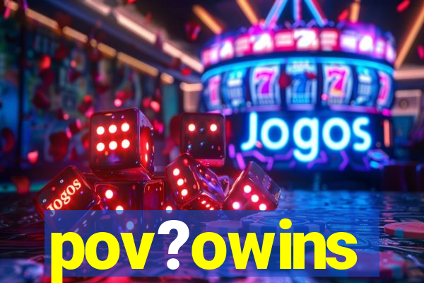 pov?owins