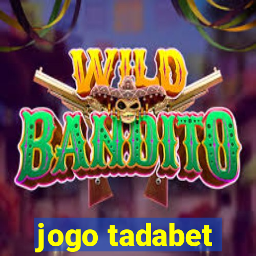 jogo tadabet