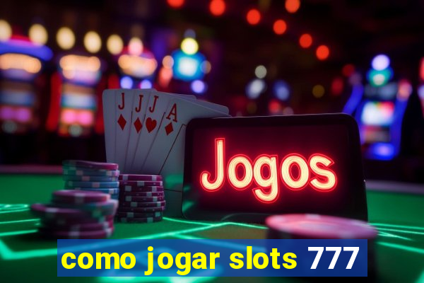 como jogar slots 777