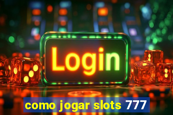 como jogar slots 777