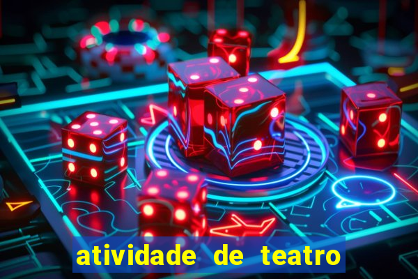 atividade de teatro 3 ano atividade de arte teatro 3