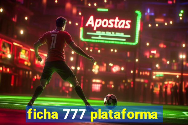 ficha 777 plataforma