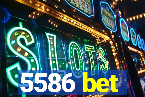 5586 bet