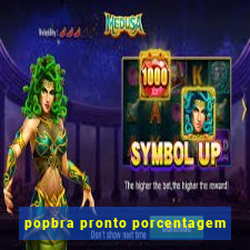 popbra pronto porcentagem