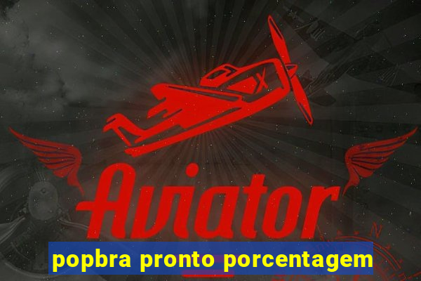 popbra pronto porcentagem