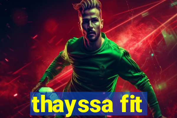 thayssa fit