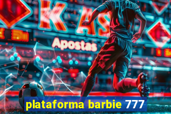 plataforma barbie 777