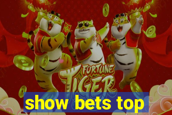 show bets top