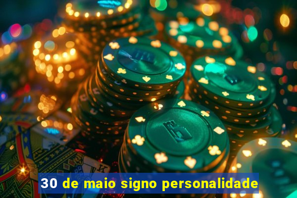 30 de maio signo personalidade