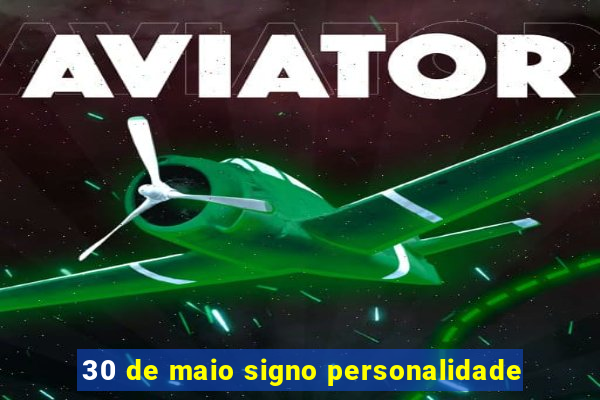 30 de maio signo personalidade