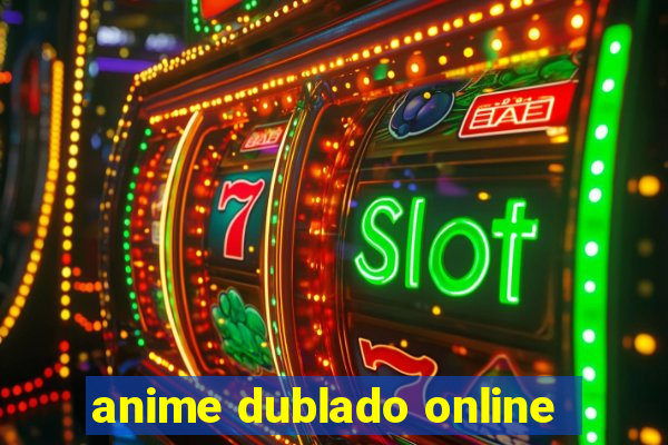 anime dublado online