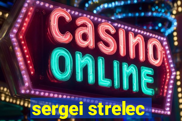 sergei strelec