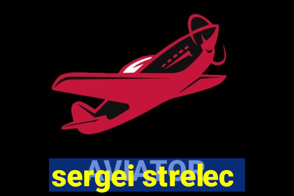 sergei strelec