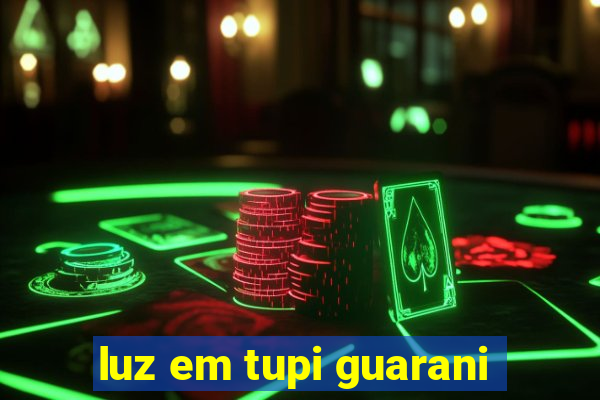 luz em tupi guarani