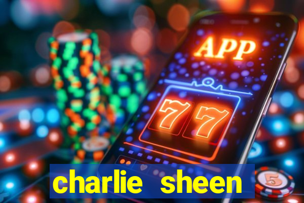 charlie sheen fortuna 2024