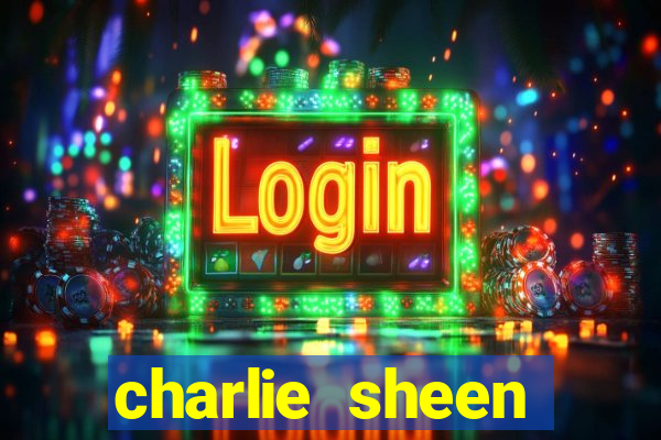 charlie sheen fortuna 2024