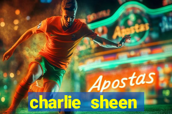 charlie sheen fortuna 2024