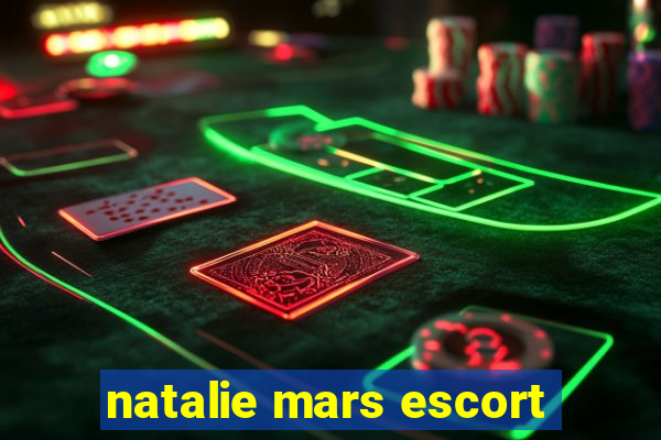 natalie mars escort