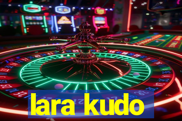lara kudo