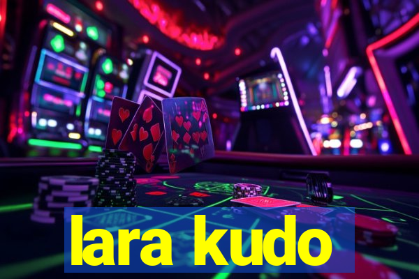 lara kudo