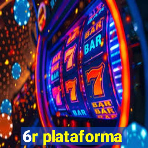 6r plataforma