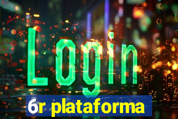 6r plataforma