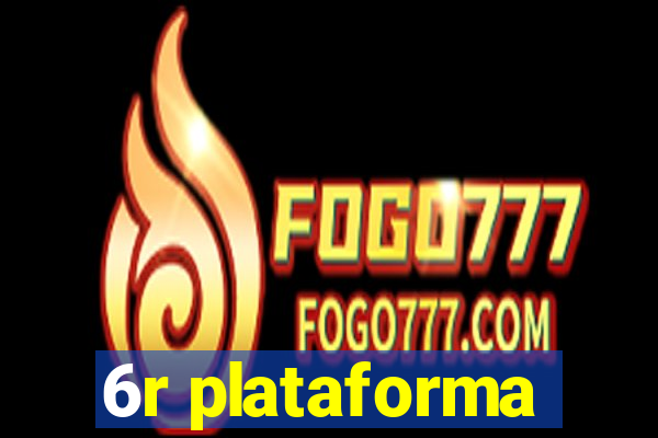 6r plataforma