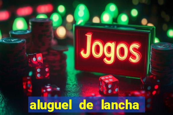 aluguel de lancha em porto belo